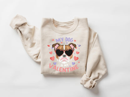 My Dog Is My Valentine Sweatshirt V2